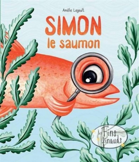 Simon le saumon - Amélie Legault | Les Malins