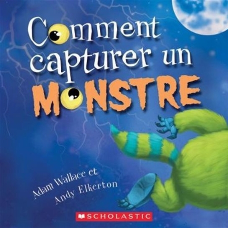 Comment capturer un monstre - Adam Wallace | Scholastic