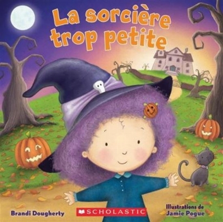 La sorcière trop petite - Brandi Dougherty | Scholastic