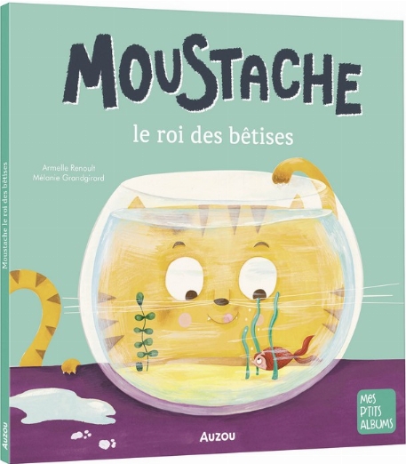 Mes p'tits albums - Moustache, Le Roi des bêtises | Auzou